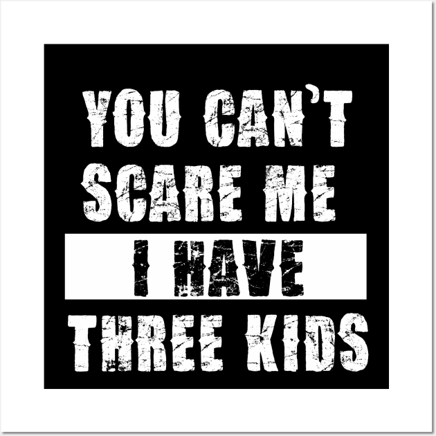 YOU CAN'T SCARE ME I HAVE THREE KIDS Wall Art by Pannolinno